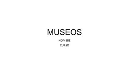 MUSEOS NOMBRE CURSO.