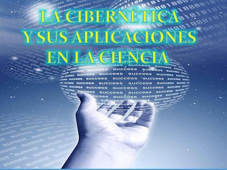 Ciencia del tipo axiomático – deductivo, que estudia la comunicación y el control de los sistemas.