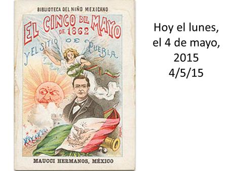 Hoy el lunes, el 4 de mayo, 2015 4/5/15.