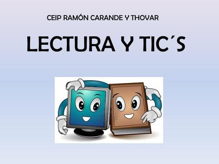 LECTURA Y TIC´S CEIP RAMÓN CARANDE Y THOVAR. Lectura de cuentos en la red. Creación de cuentos en soporte informático. PROPUESTAS.