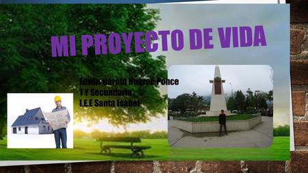 MI PROYECTO DE VIDA Edwin Harold Huaroc Ponce 1 Y Secundaria