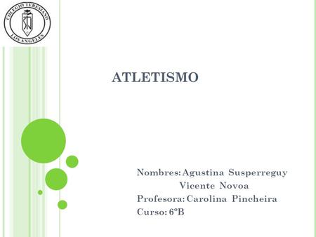 ATLETISMO Nombres: Agustina Susperreguy Vicente Novoa
