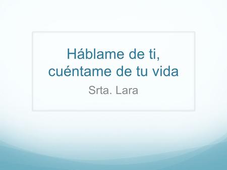 Háblame de ti, cuéntame de tu vida