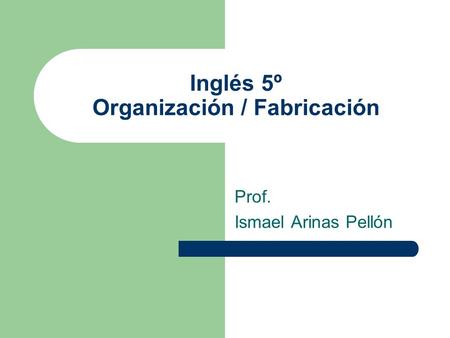 Inglés 5º Organización / Fabricación