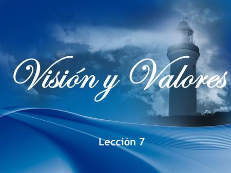 Visión y Valores Lección 7.