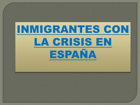 INMIGRANTES CON LA CRISIS EN ESPAÑA La mayor í a de personas encuestadas son de Marruecos y Senegal. El porcentaje de hombres es superior al de mujeres.
