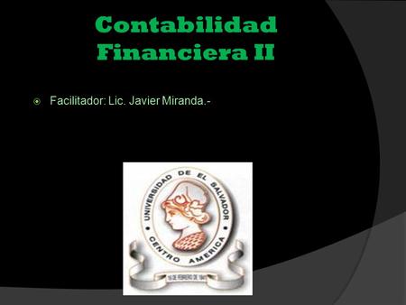 Contabilidad Financiera II  Facilitador: Lic. Javier Miranda.-