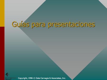 Copyright, 1996 © Dale Carnegie & Associates, Inc. Guías para presentaciones.