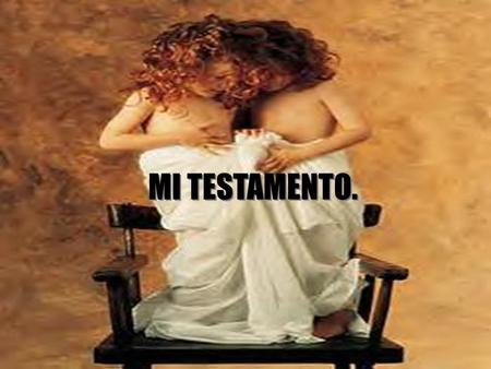 MI TESTAMENTO.. A mis hijas.... Pondré hoy en el papel mi testamento... porque tengo unas cosas que dejarte! ordenaré mi mente y...poco a poco irán apareciendo.