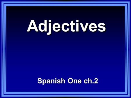 Adjectives Spanish One ch.2.