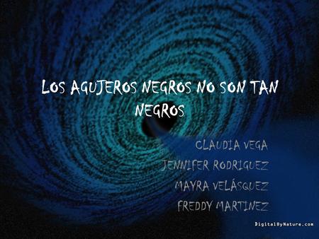 LOS AGUJEROS NEGROS NO SON TAN NEGROS