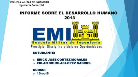 ESCUELA MILITAR DE INGENIERIA Ingeniería Comercial INFORME SOBRE EL DESARROLLO HUMANO 2013 2013.