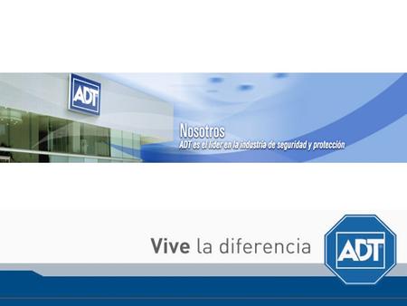 ADT PREOCUPADO POR LA SEGURIDAD EN SU HOGAR O NEGOCIO, LE OFRECE SERVICIOS DE PROTECCION INTEGRAL ATRAVÉS DE SISTEMAS DE ALARMA INTELIGENTES QUE.