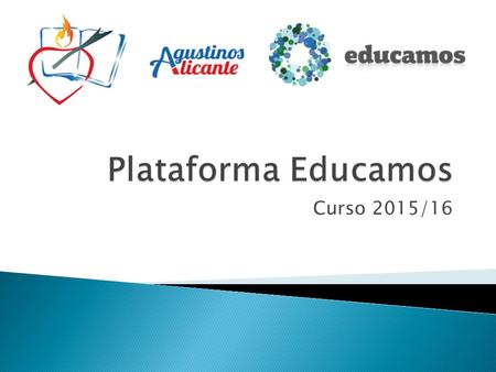 Curso 2015/16.  Aseguraos de que vuestro mail es correcto  Cada mail es una cuenta de Educamos  Con este mail os daremos de alta en el sistema  Os.