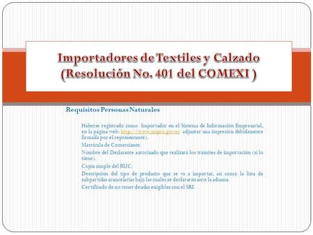 Requisitos Personas Naturales Haberse registrado como Importador en el Sistema de Información Empresarial, en la página web:  adjuntar.