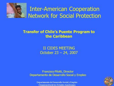 Departamento de Desarrollo Social y Empleo Organización de los Estados Americanos Inter-American Cooperation Network for Social Protection Transfer of.