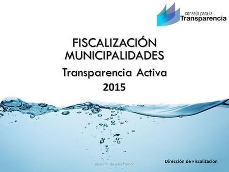 FISCALIZACIÓNMUNICIPALIDADES Transparencia Activa 2015 Dirección de Fiscalización 1.