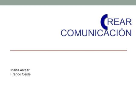 REAR COMUNICACIÓN Marta Alvear Franco Ceide. Problema y Solución Existe una cultura media de lectura y asistencia a eventos culturales podríamos incrementar.