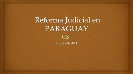 Ley 5360/2014.  La ley N° 5360 del año 2014, crea la Comisión Nacional para el Estudio de la Reforma de las Leyes que Regulan el Funcionamiento del Poder.