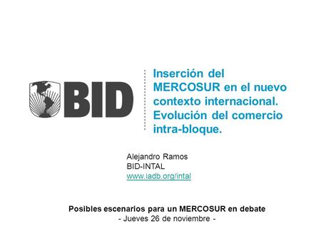 Inserción del MERCOSUR en el nuevo contexto internacional. Evolución del comercio intra-bloque. Posibles escenarios para un MERCOSUR en debate - Jueves.