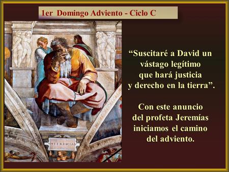 “Suscitaré a David un vástago legítimo que hará justicia y derecho en la tierra”. y derecho en la tierra”. Con este anuncio del profeta Jeremías iniciamos.