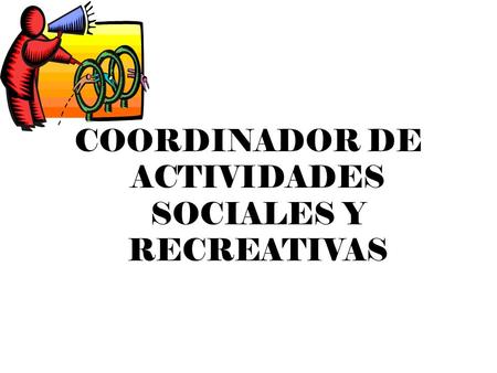 COORDINADOR DE ACTIVIDADES SOCIALES Y RECREATIVAS