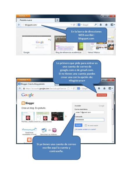 En la barra de direcciones WEB escribir: blogspot.com Lo primero que pide para entrar es una cuenta de correo de google.com o de gmail.com. Si no tienes.