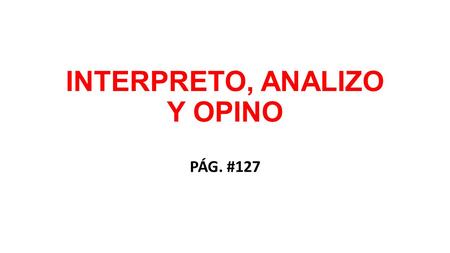 INTERPRETO, ANALIZO Y OPINO
