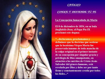 La Concepción Inmaculada de María El 8 de diciembre de 1854, en su bula Ineffabilis Deus, el Papa Pío IX proclamó este dogma: ...declaramos, proclamamos.