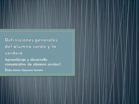 Aprendizaje y desarrollo comunicativo de alumnos sordos I D ulce María Guerrero Ferretis.