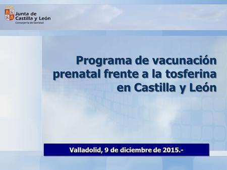 Programa de vacunación prenatal frente a la tosferina en Castilla y León Valladolid, 9 de diciembre de 2015.-