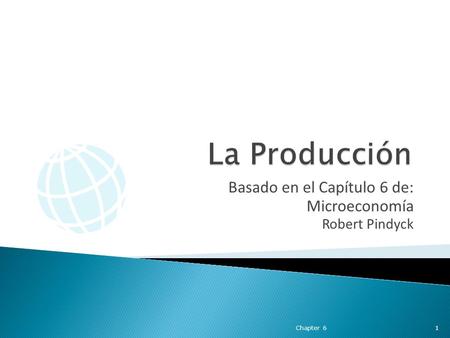Basado en el Capítulo 6 de: Microeconomía Robert Pindyck