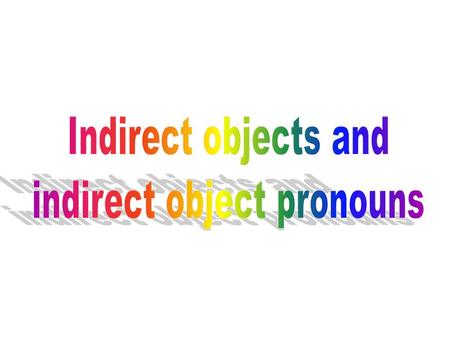 Direct object The person or thing that receives the action of the verb.
