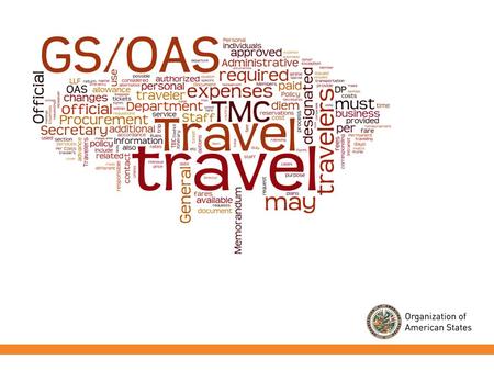 Por qué viaja la SG/OEA?  Viajar es una parte integral de nuestras operaciones y un instrumento para alcanzar los objetivos de la organización  Permite.