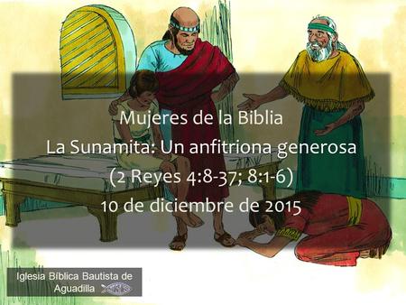 La Sunamita: Un anfitriona generosa (2 Reyes 4:8-37; 8:1-6)