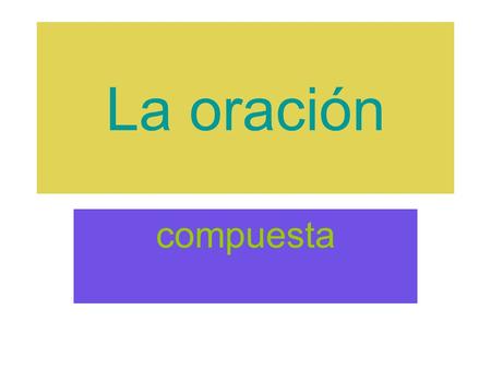 La oración compuesta. Materiales lengua Oración compuesta Coordinación CopulativaAfirmativa (y,e): Salimos a la puerta y lo saludamos. Negativa (ni)