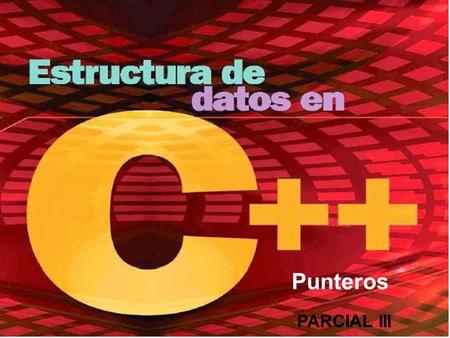 TIPOS DE DATOS PARCIAL III Punteros. Un puntero es una variable que hace referencia a una dirección de memoria Sintaxis: Tipo_Dato *nombre_variable_puntero;