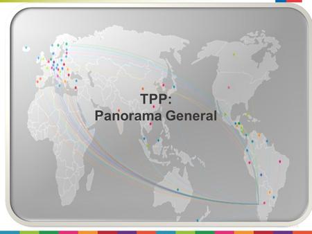 TPP: Panorama General. 2 2015 Contexto  Ronda Doha - milenio  FTAAP Apec – año Chile  P4 (2005 – 2006)  Coexistencia bilaterales.