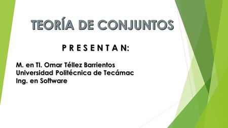 TEORÍA DE CONJUNTOS P R E S E N T A N: