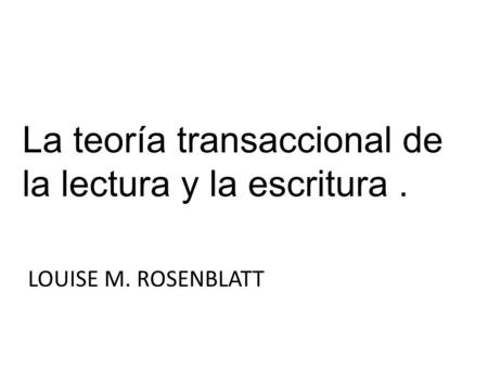 La teoría transaccional de la lectura y la escritura .