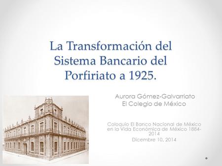 La Transformación del Sistema Bancario del Porfiriato a 1925.