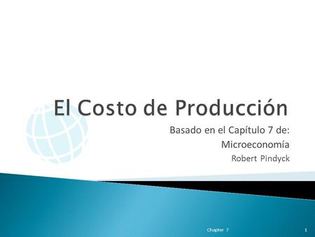 Basado en el Capítulo 7 de: Microeconomía Robert Pindyck