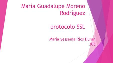 María Guadalupe Moreno Rodríguez protocolo SSL María yessenia Ríos Duran 305.