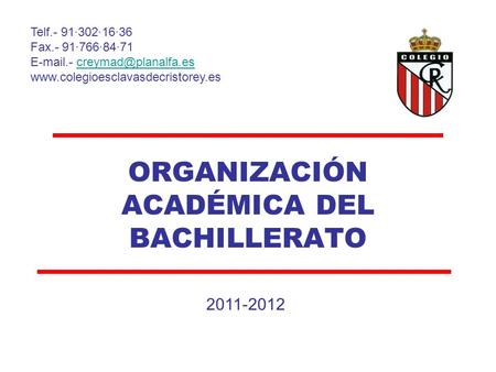 ORGANIZACIÓN ACADÉMICA DEL BACHILLERATO 2011-2012 Telf.- 91·302·16·36 Fax.- 91·766·84·71  .-