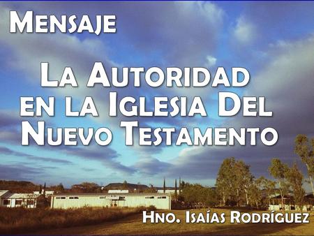 Breve serie sobre el tema: La iglesia del Nuevo Testamento ¿Qué es? ¿Qué significa ser miembro? La autoridad en la Iglesia.