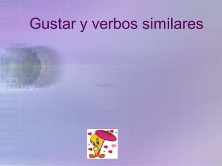 Gustar y verbos similares En español gustar significa “to be pleasing” In English, the equivalent is “to like” El verbo gustar.