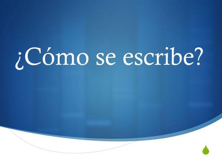 ¿Cómo se escribe?.