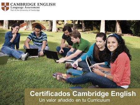 Certificados Cambridge English Un valor añadido en tu Curriculum.