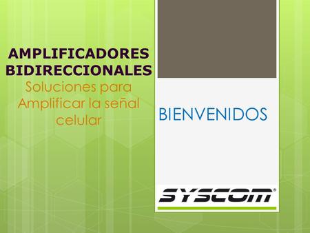 AMPLIFICADORES BIDIRECCIONALES Soluciones para Amplificar la señal celular BIENVENIDOS.