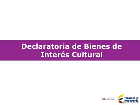 Declaratoria de Bienes de Interés Cultural